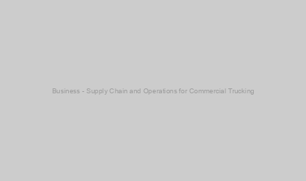 Business - Supply Chain and Operations for Commercial Trucking